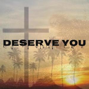 Deserve You