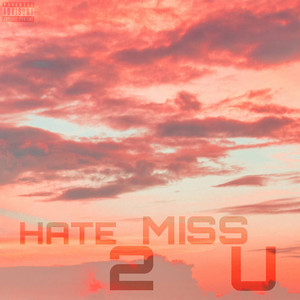 Hate 2 Miss U (Explicit)