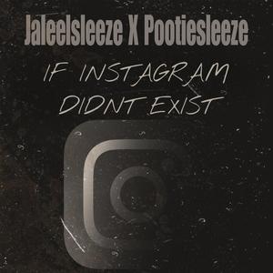 If Instagram Didnt Exist (feat. Pootiesleeze) [Explicit]