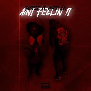 AIN'T FEELIN' IT (feat. Jay8zz & MIRR EK) [Explicit]