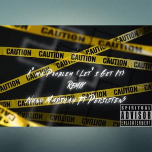 I'ma Problem (Let's Get It) (feat. Persistenc3) (Remix)