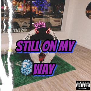 Still On My Way (Explicit)