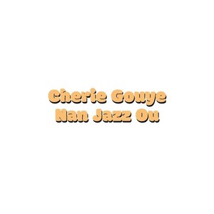 Cherie Gouye Nan Jazz Ou