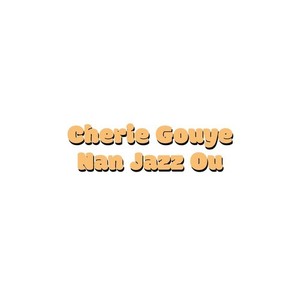 Cherie Gouye Nan Jazz Ou