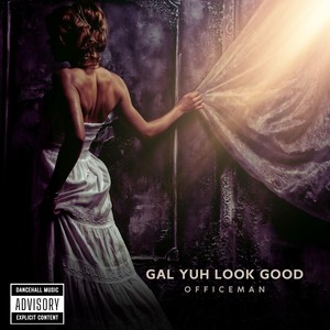 Gal Yuh Look Good (Explicit)