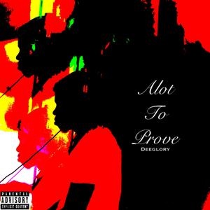 Alot To Prove (Explicit)