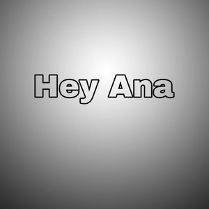 Hey Ana (Explicit)