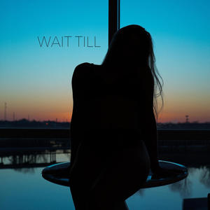 WAIT TILL