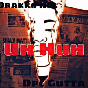 Uh Huh (feat. Dpc Guttafoe & Benji Wock) (Explicit)