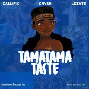 Tamatama Taste | Callifix | CRVSH | LDZate