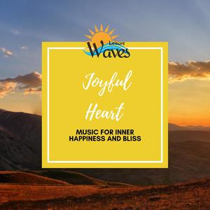 Joyful Heart - Music for Inner Happiness and Bliss