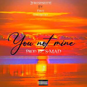 You not Mine (feat. Dave the artist) [Explicit]