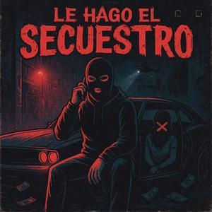 LE HAGO EL SECUESTRO (Explicit)
