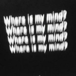 Where is my mind?