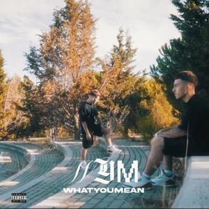 WHAT YOU MEAN? (Explicit)