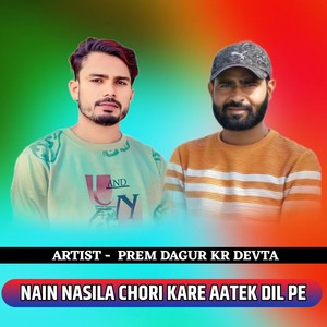 NAIN NASILA CHORI KARE AATEK DIL PE (PREM DAGUR)