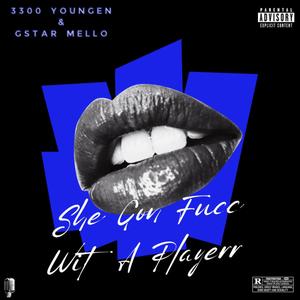 She Gon Fucc Wit A Playerr (feat. Gstar mello) [Explicit]