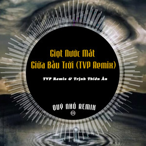 Giọt Nước Mắt Giữa Bầu Trời (TVP Remix)