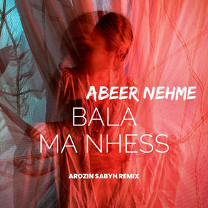 Abeer Nehme - Bala Ma Nhess (Arozin Sabyh instrumental remix)