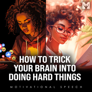 How to Trick Your Brain into Doing Hard Things (Motivational Speech)