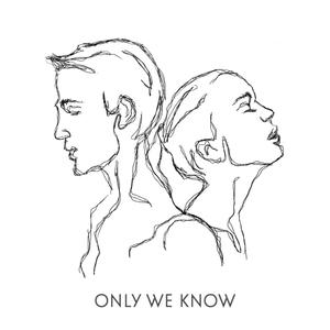 ONLY WE KNOW