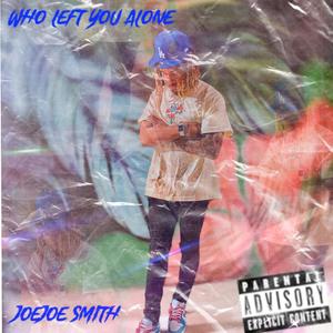 Who Left You Alone (Explicit)