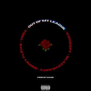 Out of my league (feat. Blackheart V, Snowyflows & Vrsa) [Explicit]