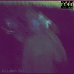 NOT AROUND EP (Explicit)