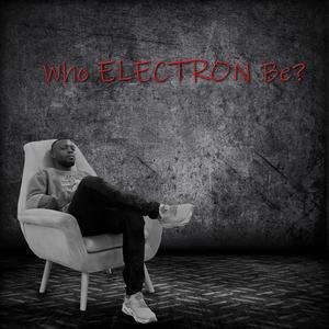 WHO ELECTRON BE? (Explicit)