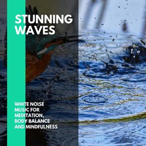 Stunning Waves - White Noise Music for Meditation, Body Balance and Mindfulness