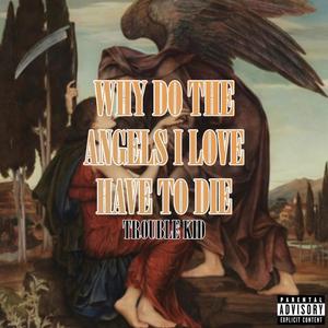 WHY DO THE ANGELS I LOVE HAVE TO DIE (Explicit)