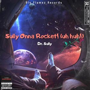 Sully Onna Rocket! (Uh Huh!) [Explicit]