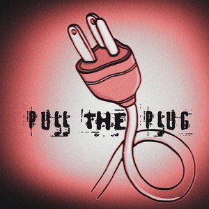 Pull the Plug (Explicit)