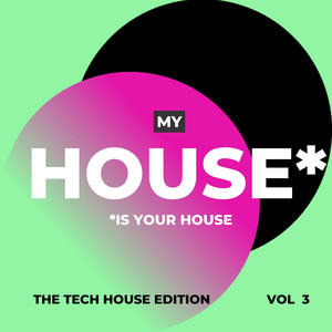 My House is your House (The Tech House Edition) , Vol. 3