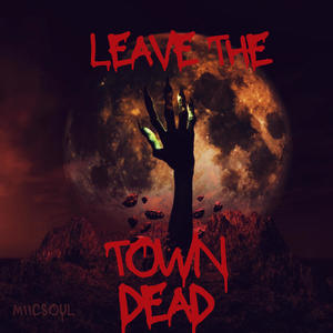 Leave The Town Dead (Explicit)