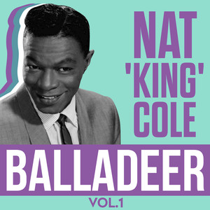 Nat 'King' Cole - Balladeer Vol.1