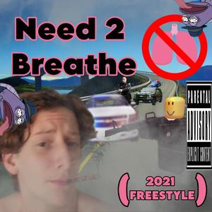 Need 2 Breathe (Remixed) [2021 Freestyle] [Explicit]