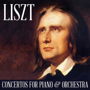 Liszt: Concertos for Piano & Orchestra