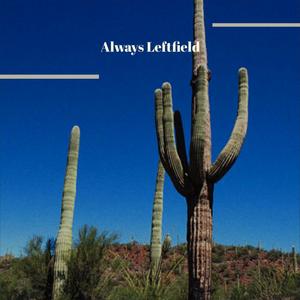 Always Leftfield