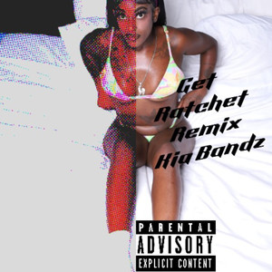 Kia Bandz- Get Ratchet Remix (Explicit)