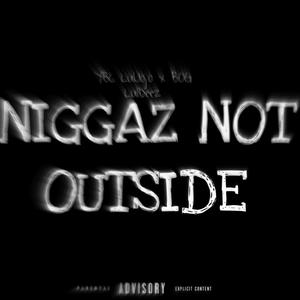 Niggaz not outside (Explicit)
