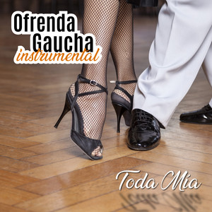 Ofrenda Gaucha: Toda Mia (Instrumental)