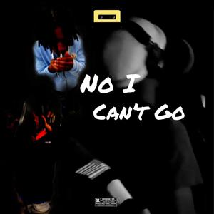 No I cant go (Explicit)