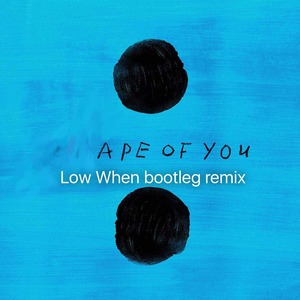 Ed Sheeran - Shape of you (Low When Bootleg Remix)