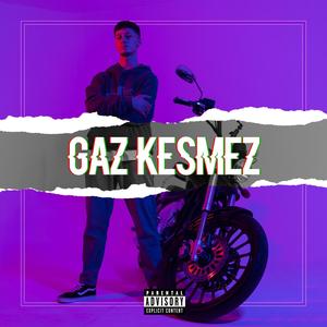 Gaz Kesmez (Explicit)