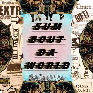 Sum Bout Da World (Explicit)