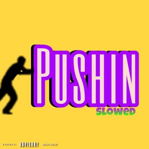 Pushin (slowed) [Explicit]