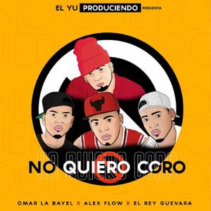 No Quiero Coro (feat. El Rey Guevara, El Yu & Alex Flow 27)