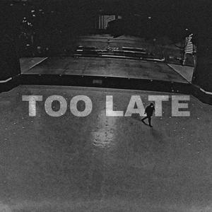 Too Late
