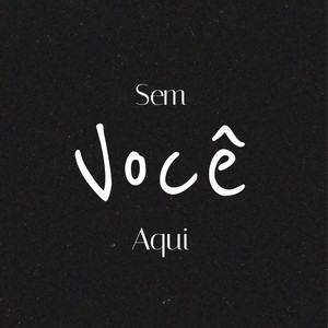 Sem você aqui